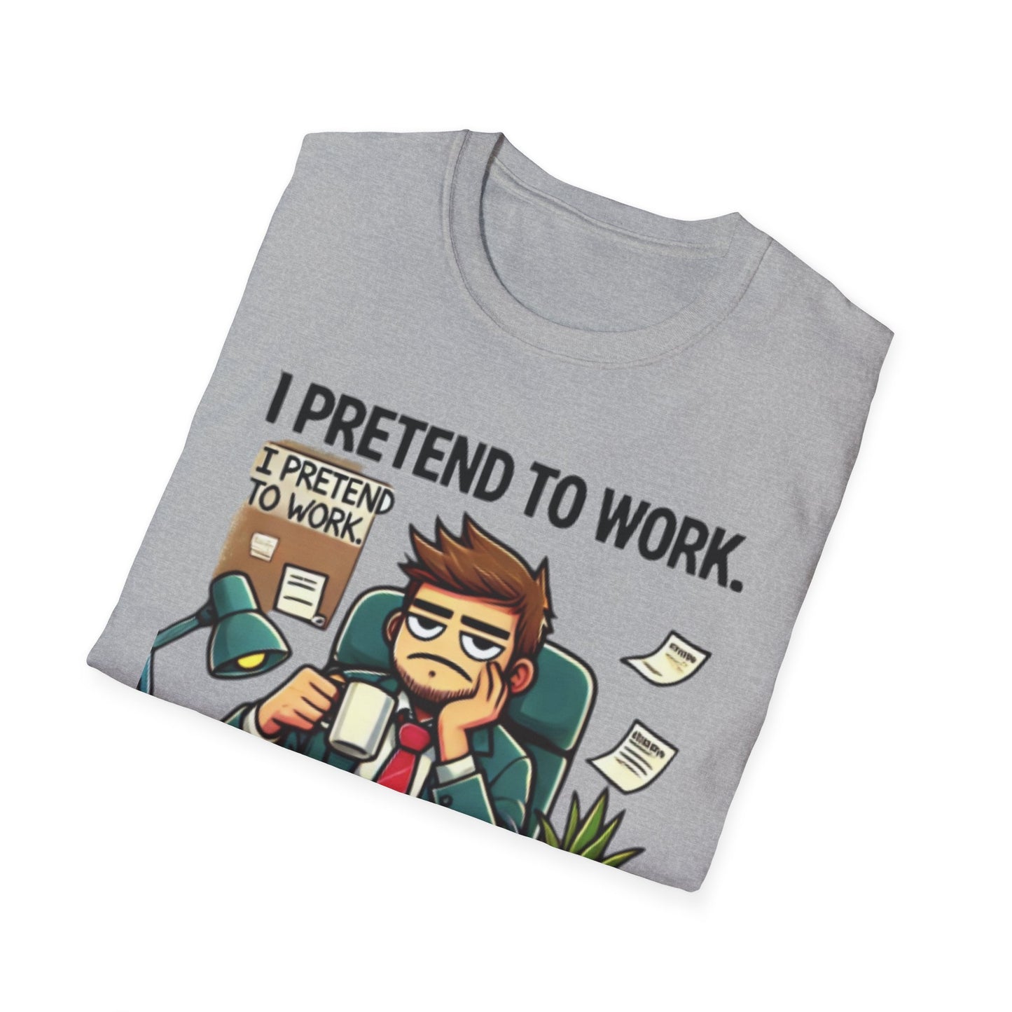I Pretend to Work Unisex Softstyle T-Shirt | Fun Office Humor Tee