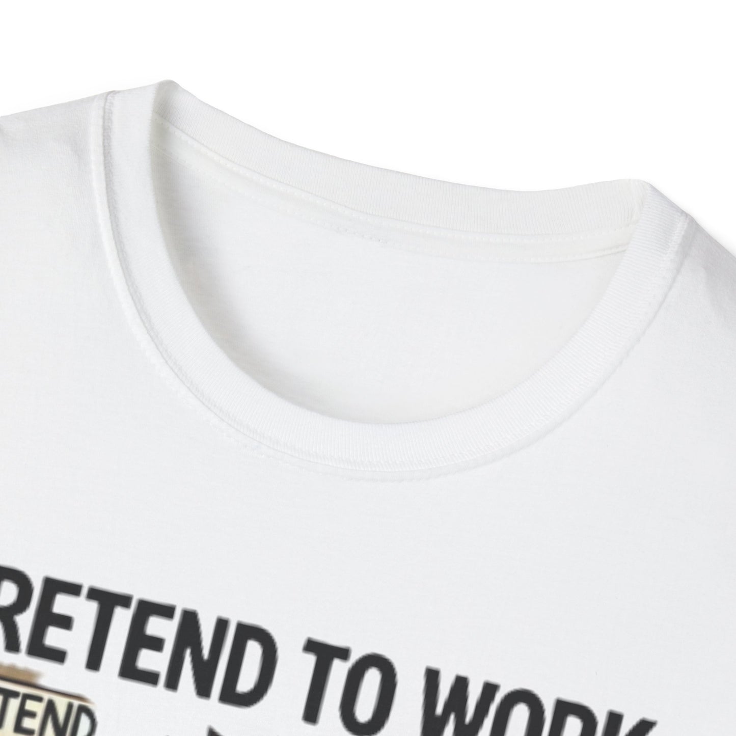 I Pretend to Work Unisex Softstyle T-Shirt | Fun Office Humor Tee