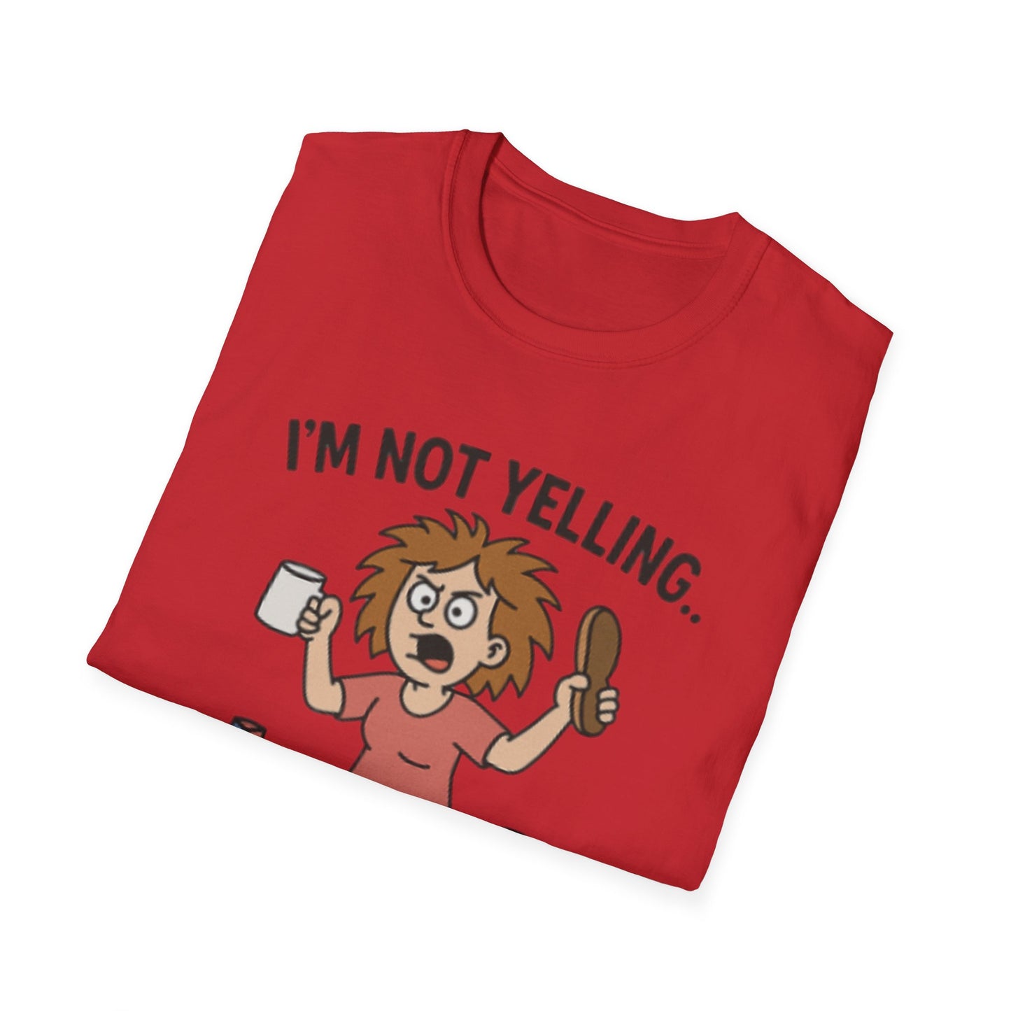 Funny Mom Voice T-Shirt - I'm Not Yelling - Unisex Softstyle Tee