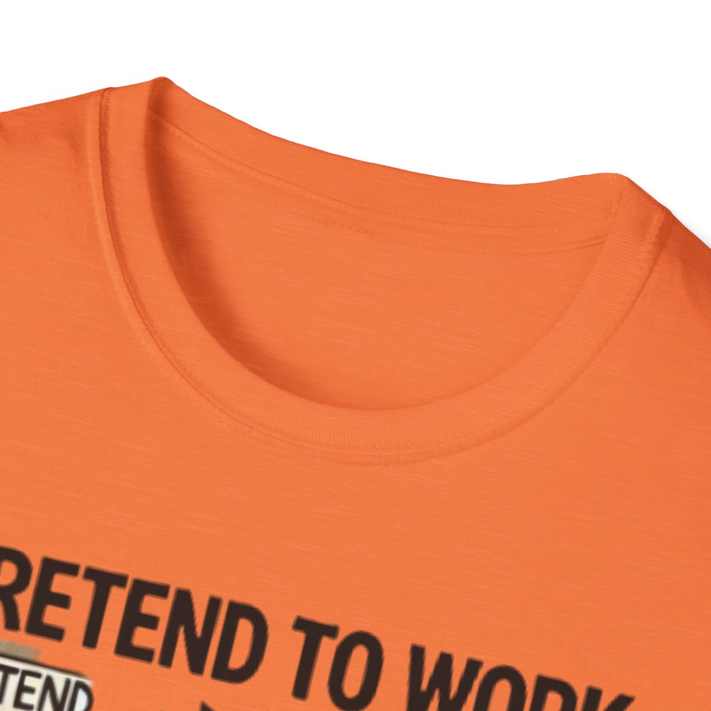 I Pretend to Work Unisex Softstyle T-Shirt | Fun Office Humor Tee