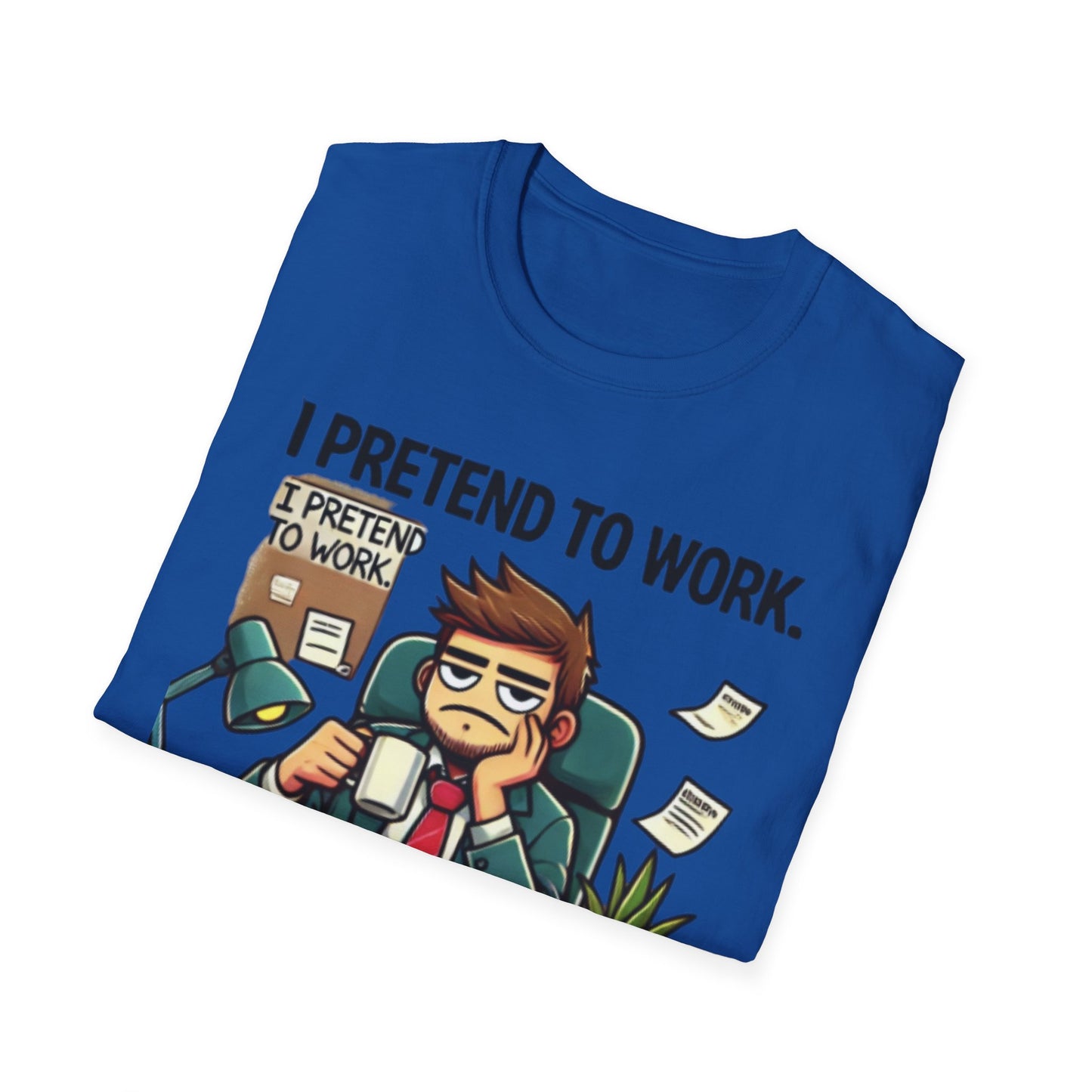 I Pretend to Work Unisex Softstyle T-Shirt | Fun Office Humor Tee