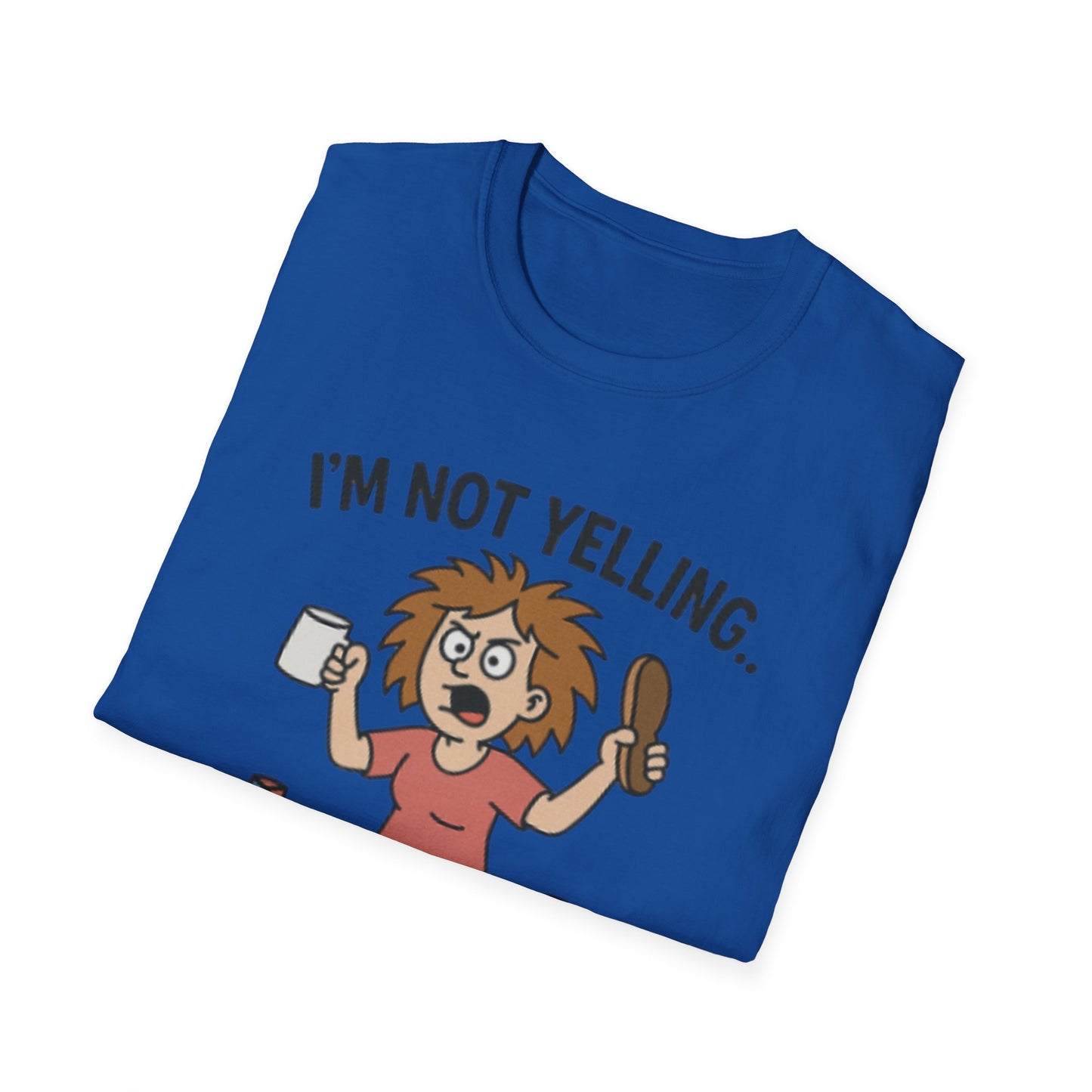 Funny Mom Voice T-Shirt - I'm Not Yelling - Unisex Softstyle Tee