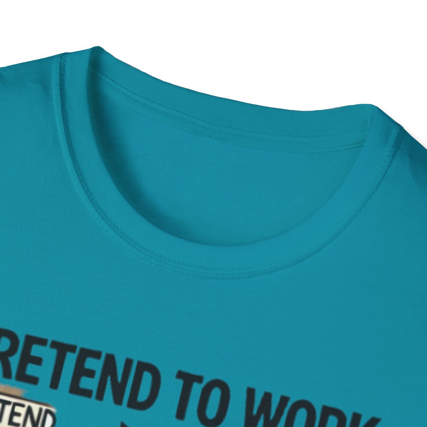 I Pretend to Work Unisex Softstyle T-Shirt | Fun Office Humor Tee