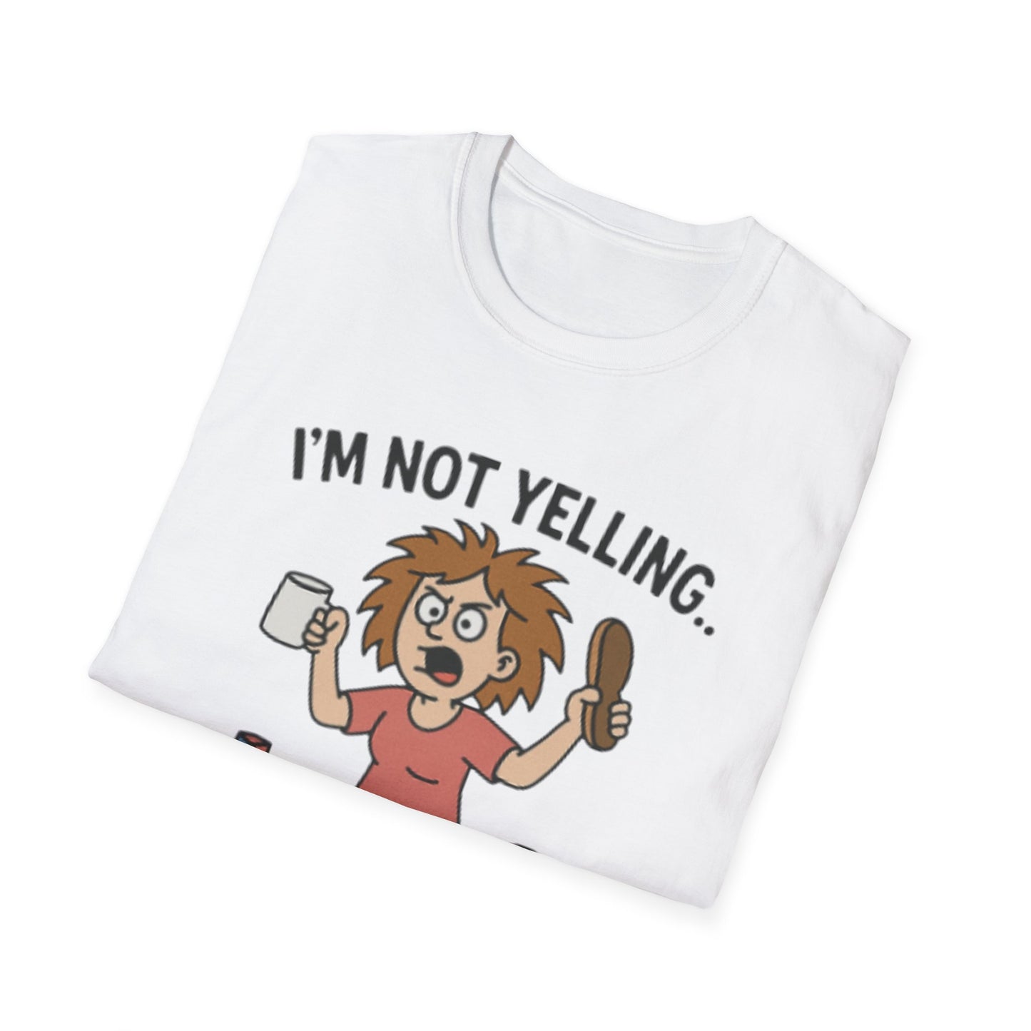 Funny Mom Voice T-Shirt - I'm Not Yelling - Unisex Softstyle Tee