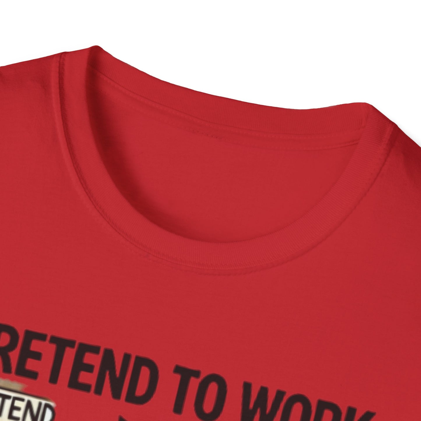 I Pretend to Work Unisex Softstyle T-Shirt | Fun Office Humor Tee