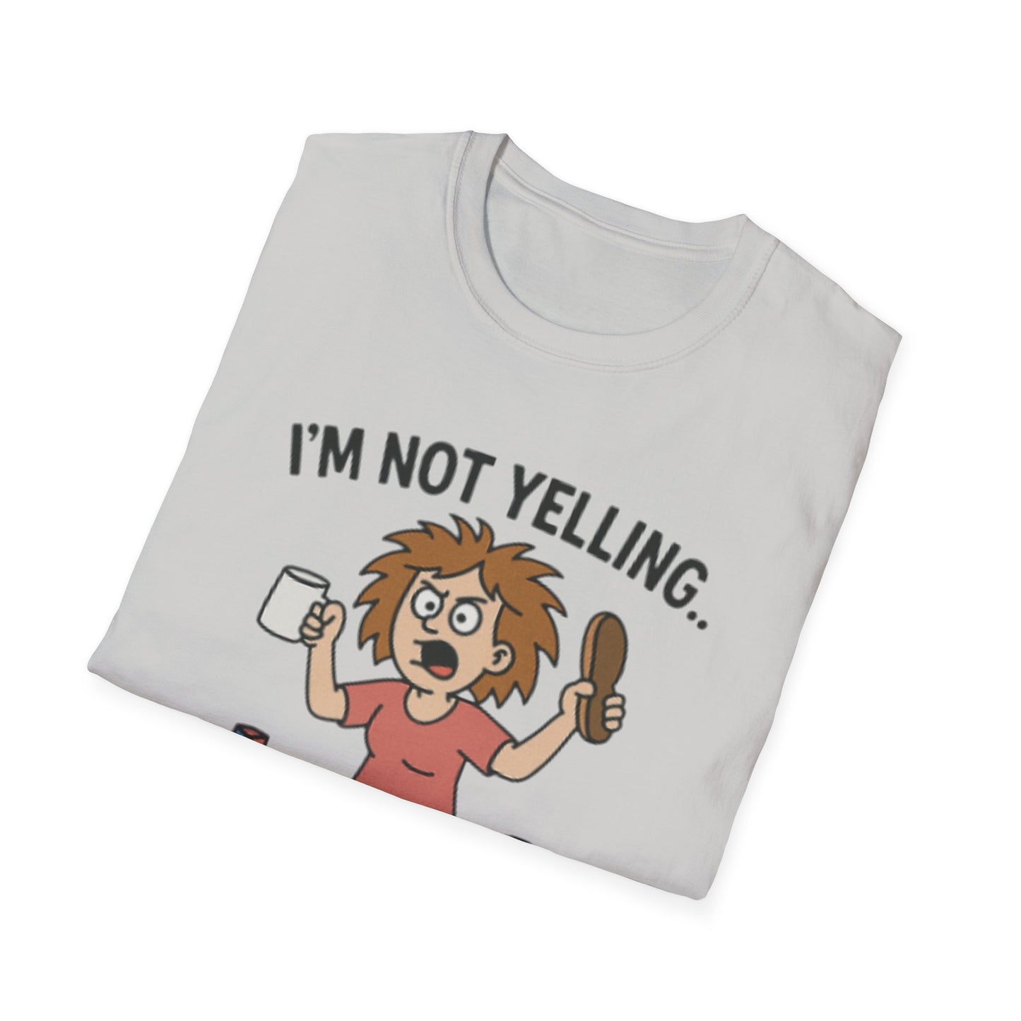 Funny Mom Voice T-Shirt - I'm Not Yelling - Unisex Softstyle Tee