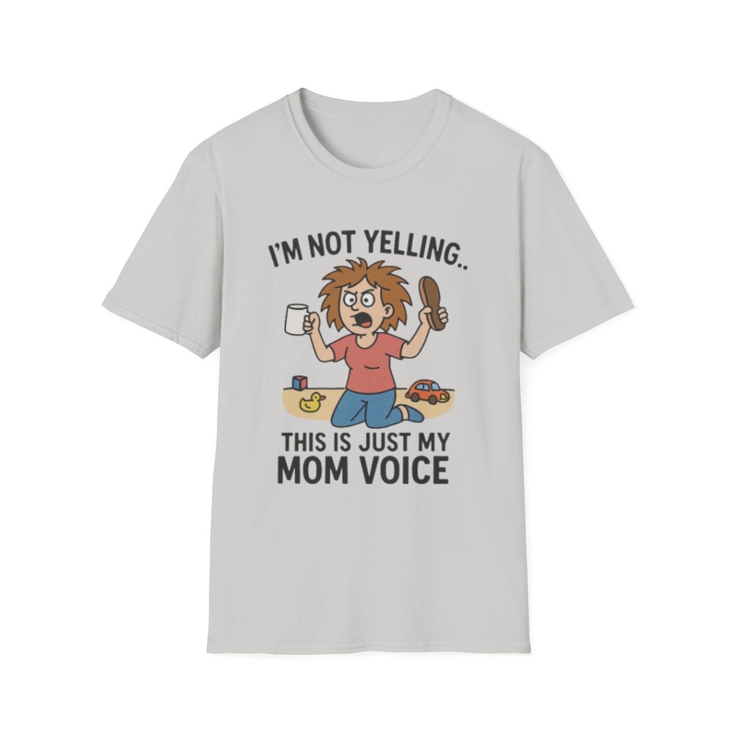 Funny Mom Voice T-Shirt - I'm Not Yelling - Unisex Softstyle Tee