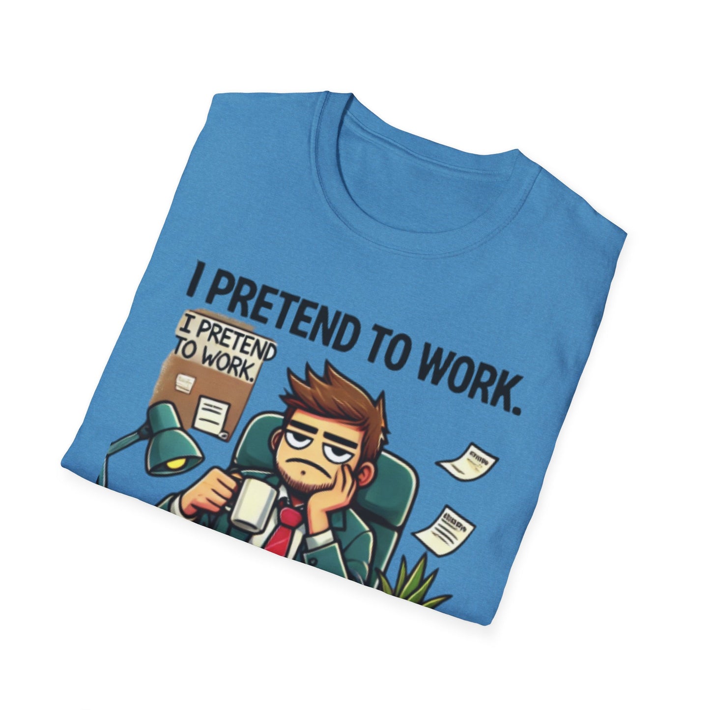 I Pretend to Work Unisex Softstyle T-Shirt | Fun Office Humor Tee