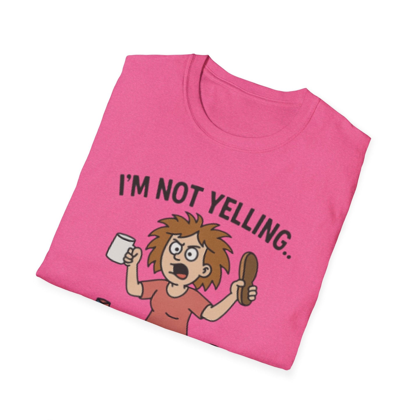 Funny Mom Voice T-Shirt - I'm Not Yelling - Unisex Softstyle Tee
