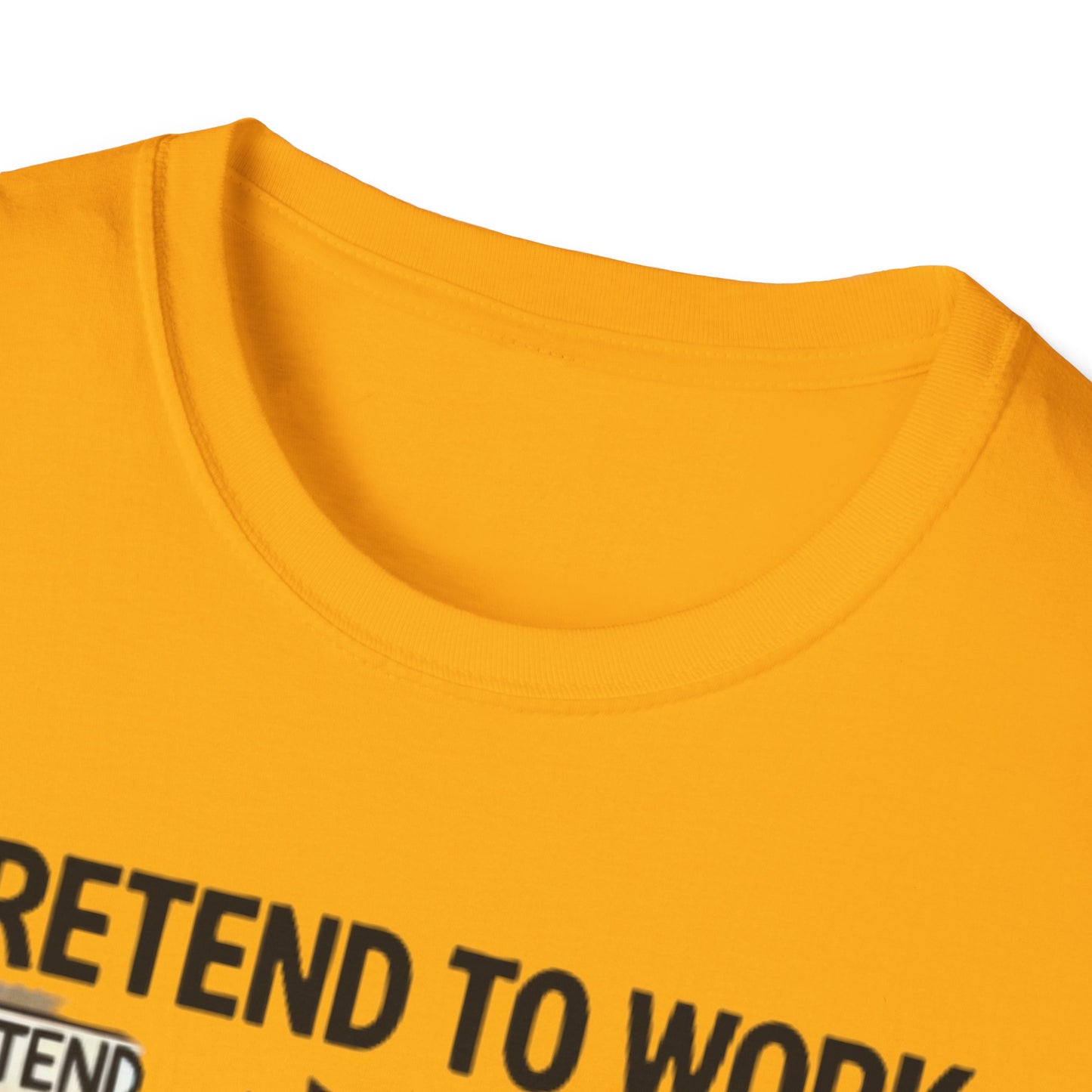 I Pretend to Work Unisex Softstyle T-Shirt | Fun Office Humor Tee