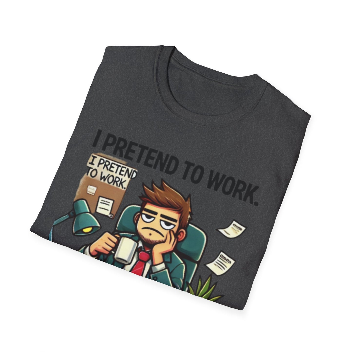 I Pretend to Work Unisex Softstyle T-Shirt | Fun Office Humor Tee