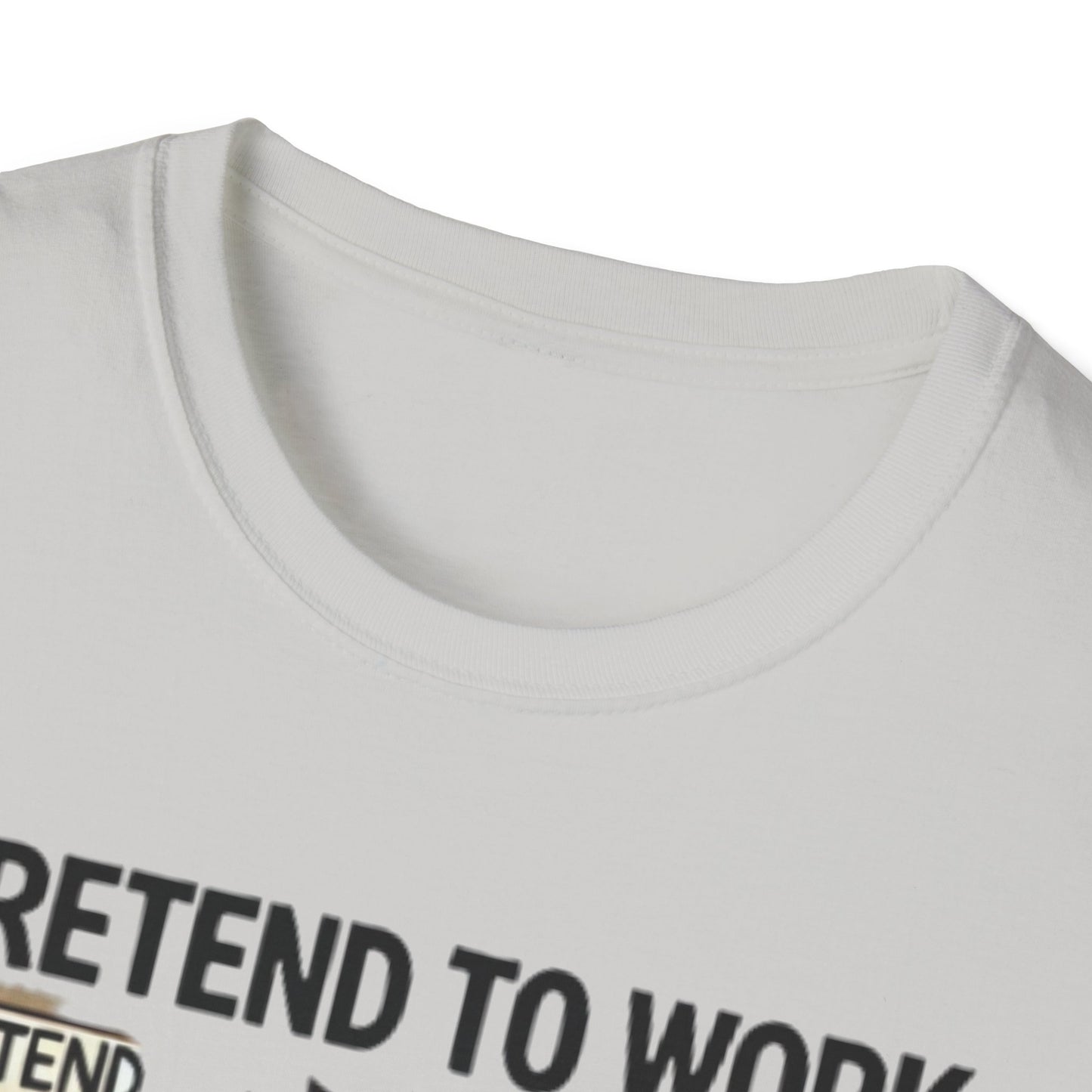I Pretend to Work Unisex Softstyle T-Shirt | Fun Office Humor Tee