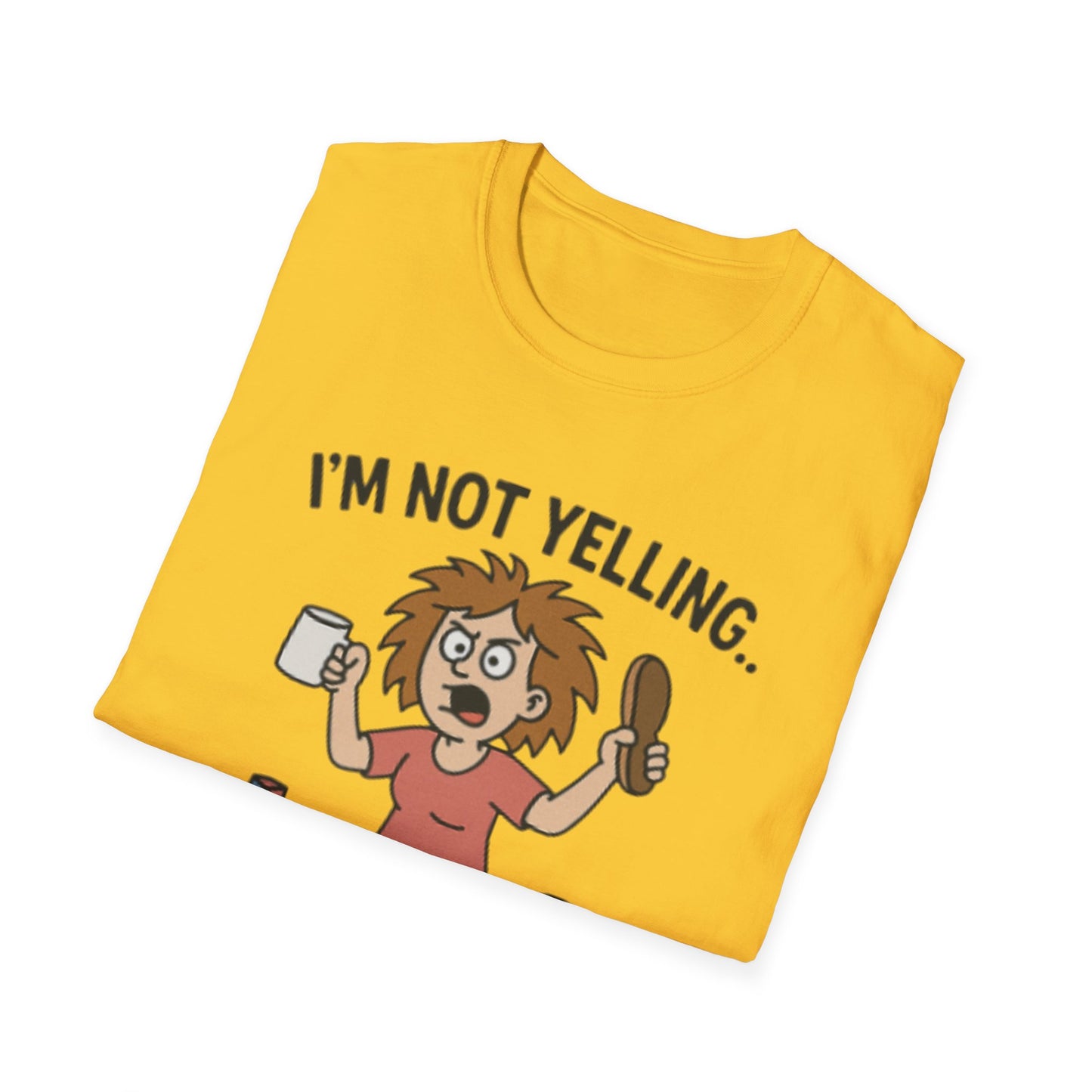 Funny Mom Voice T-Shirt - I'm Not Yelling - Unisex Softstyle Tee