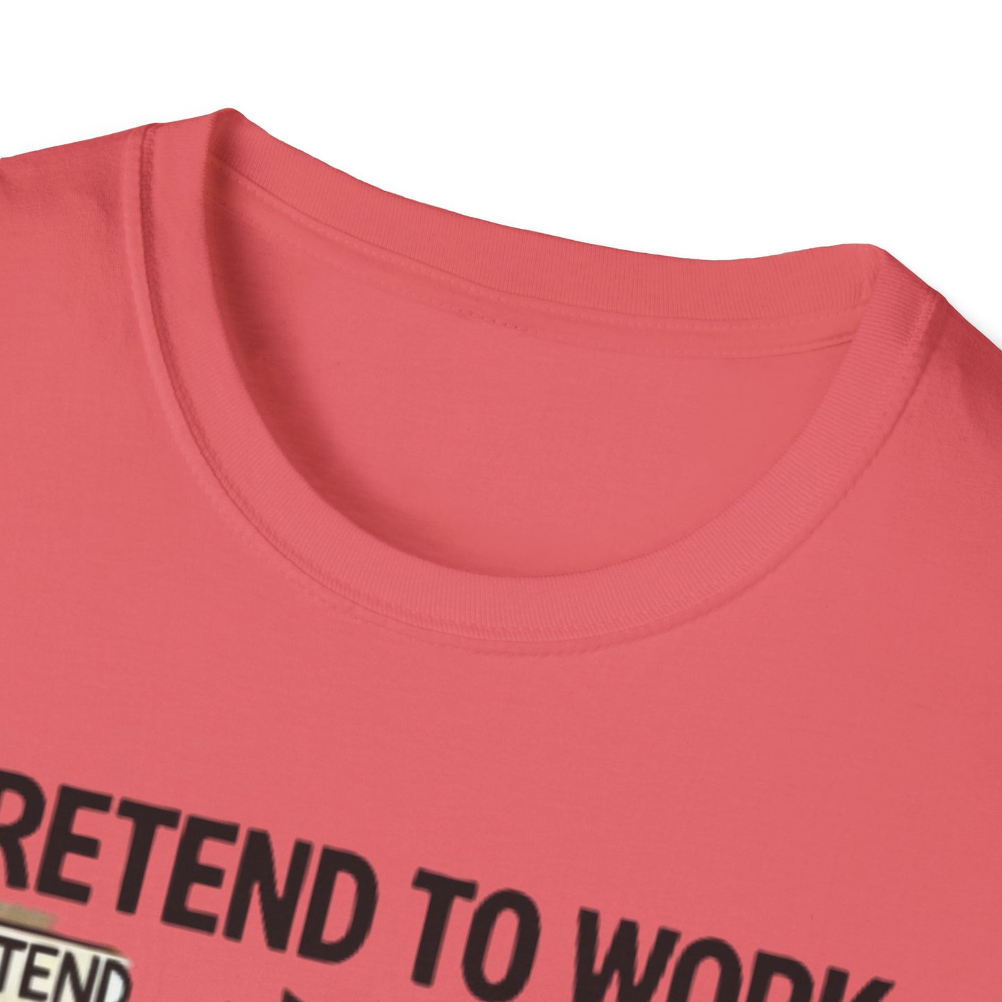 I Pretend to Work Unisex Softstyle T-Shirt | Fun Office Humor Tee