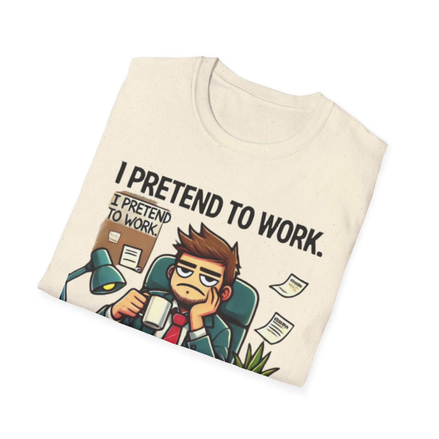 I Pretend to Work Unisex Softstyle T-Shirt | Fun Office Humor Tee