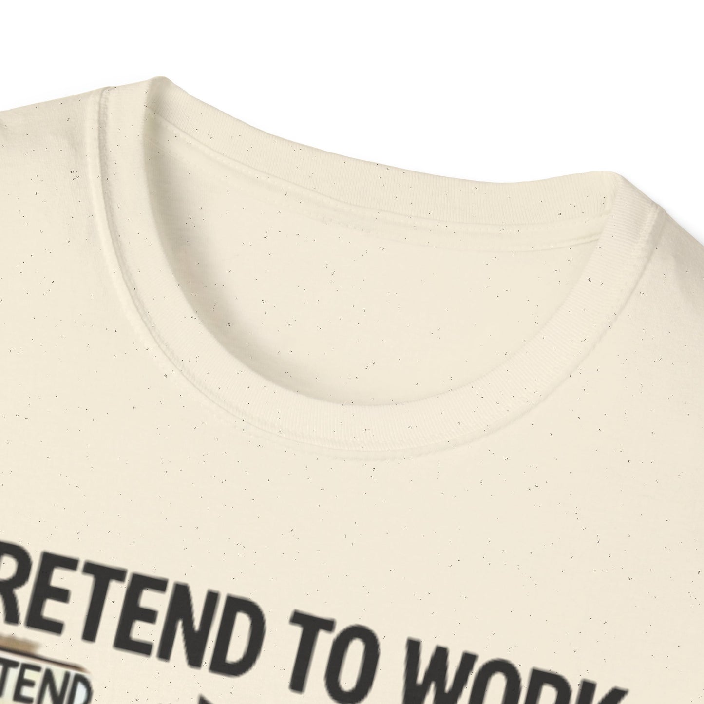 I Pretend to Work Unisex Softstyle T-Shirt | Fun Office Humor Tee