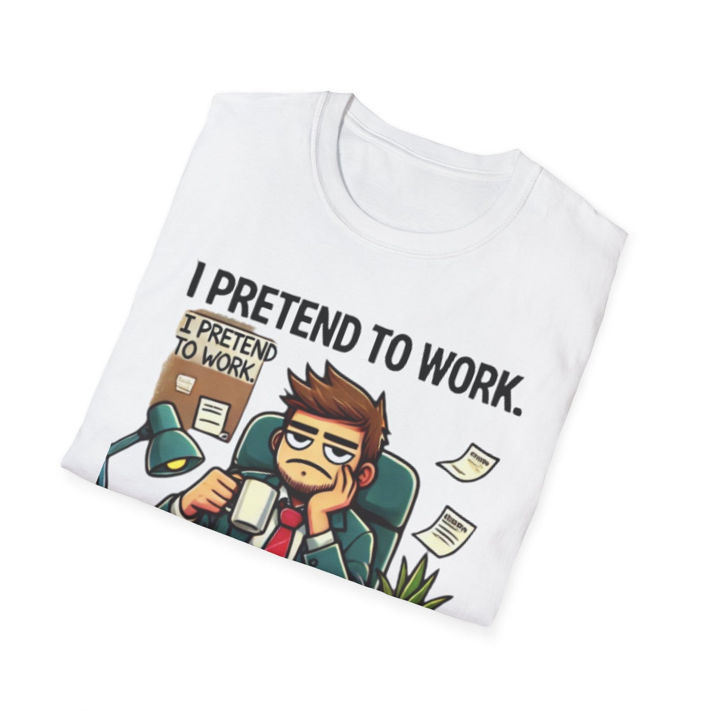 I Pretend to Work Unisex Softstyle T-Shirt | Fun Office Humor Tee