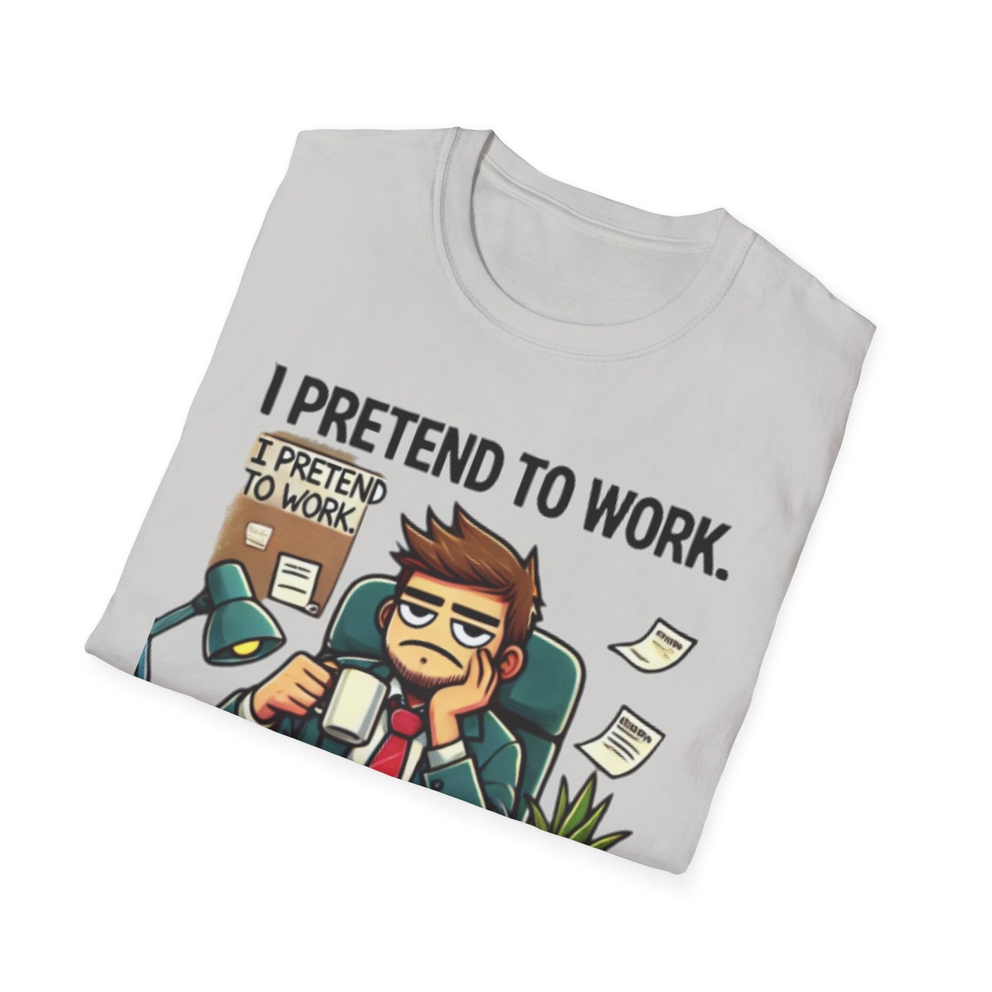 I Pretend to Work Unisex Softstyle T-Shirt | Fun Office Humor Tee
