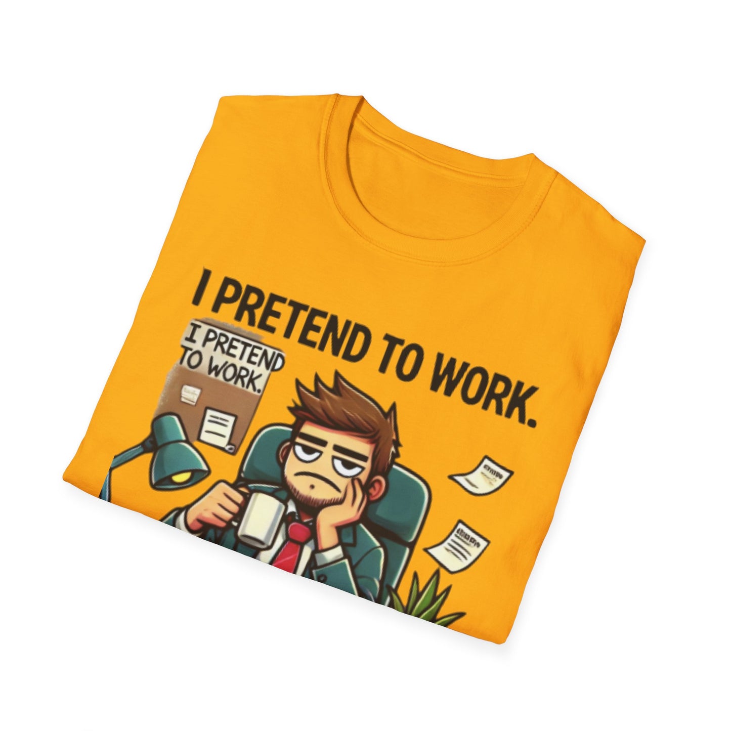 I Pretend to Work Unisex Softstyle T-Shirt | Fun Office Humor Tee