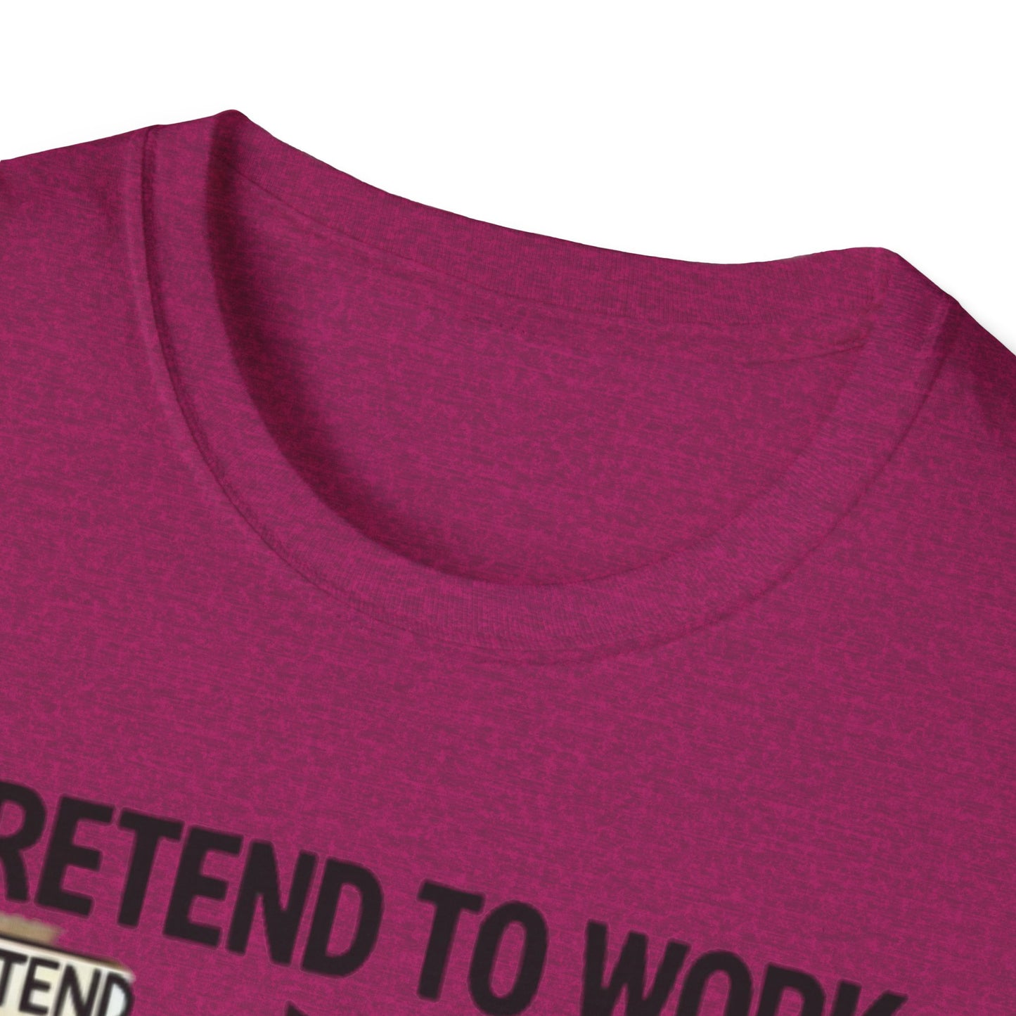 I Pretend to Work Unisex Softstyle T-Shirt | Fun Office Humor Tee