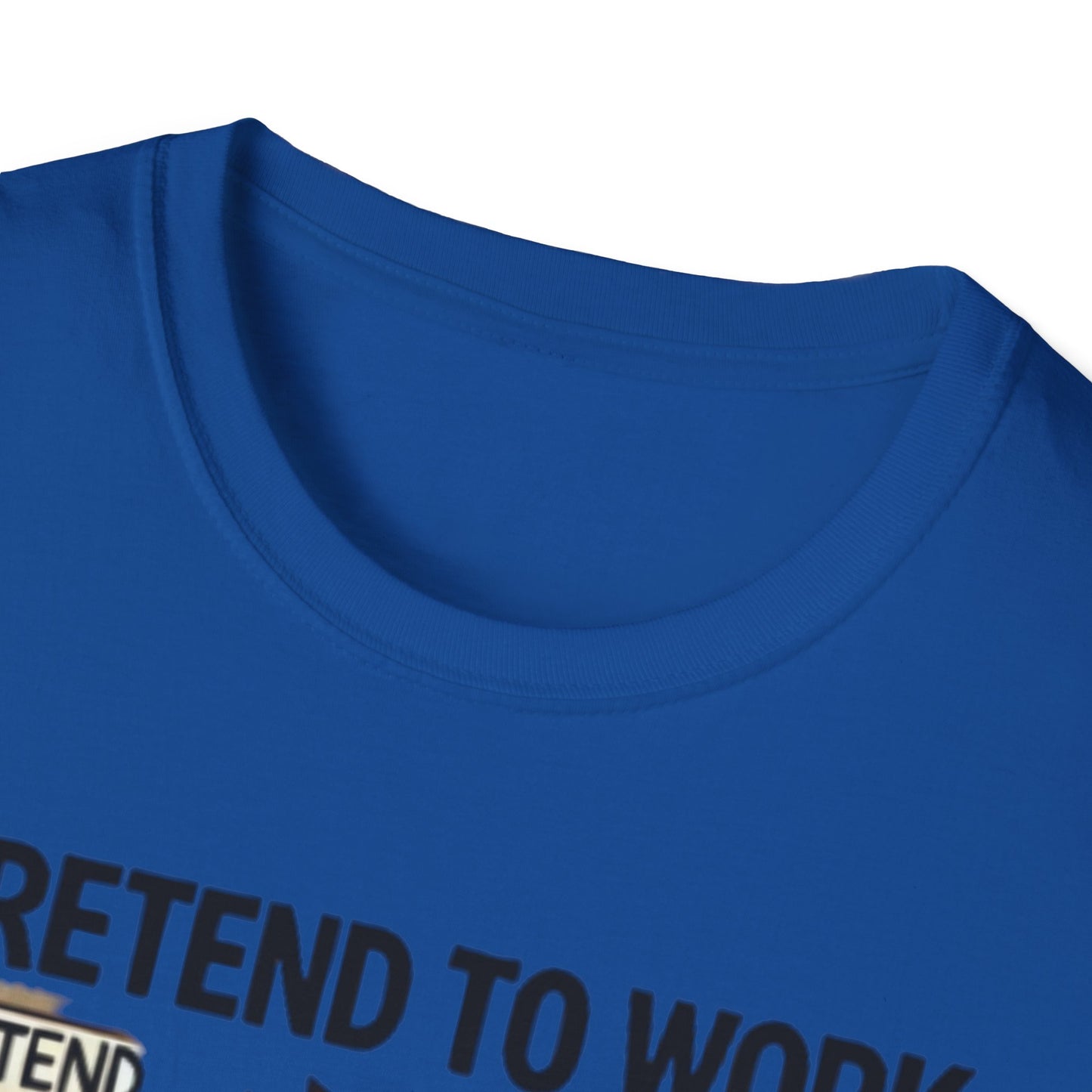 I Pretend to Work Unisex Softstyle T-Shirt | Fun Office Humor Tee