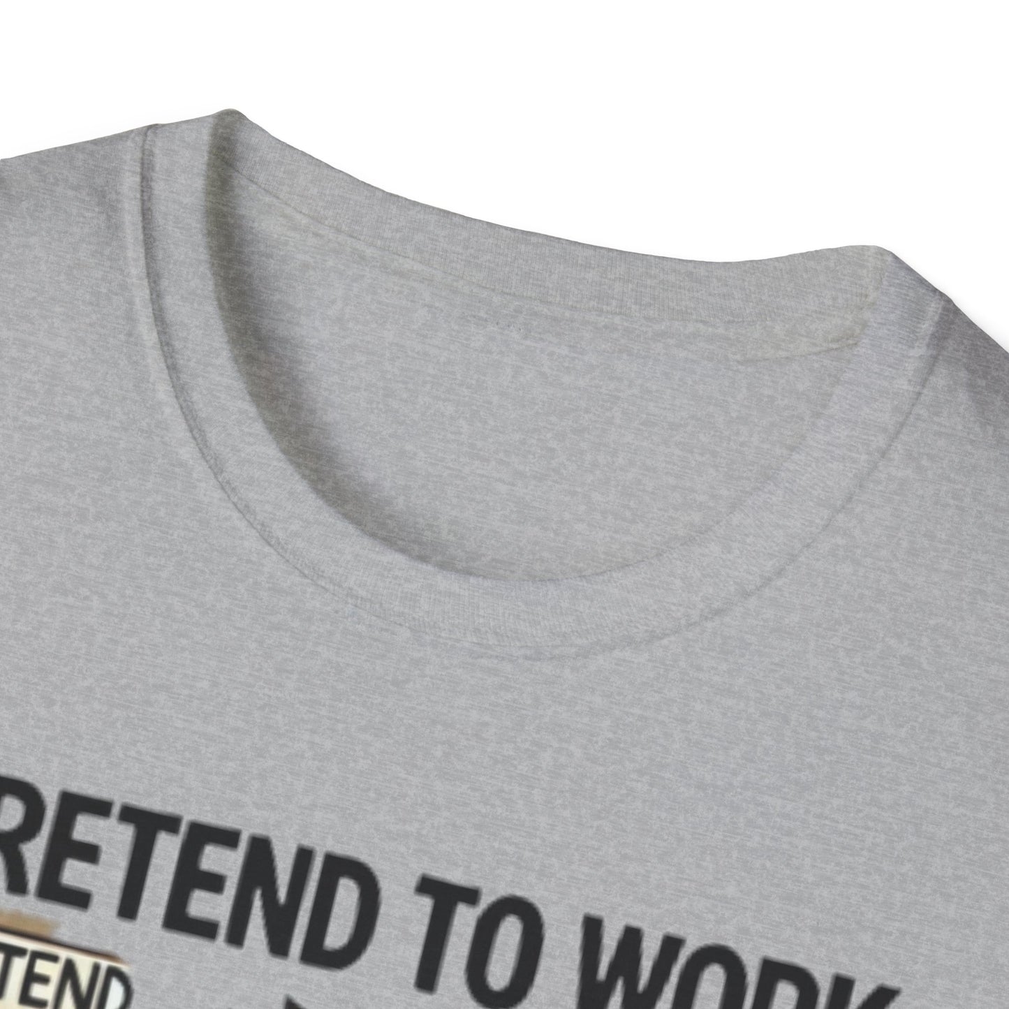 I Pretend to Work Unisex Softstyle T-Shirt | Fun Office Humor Tee