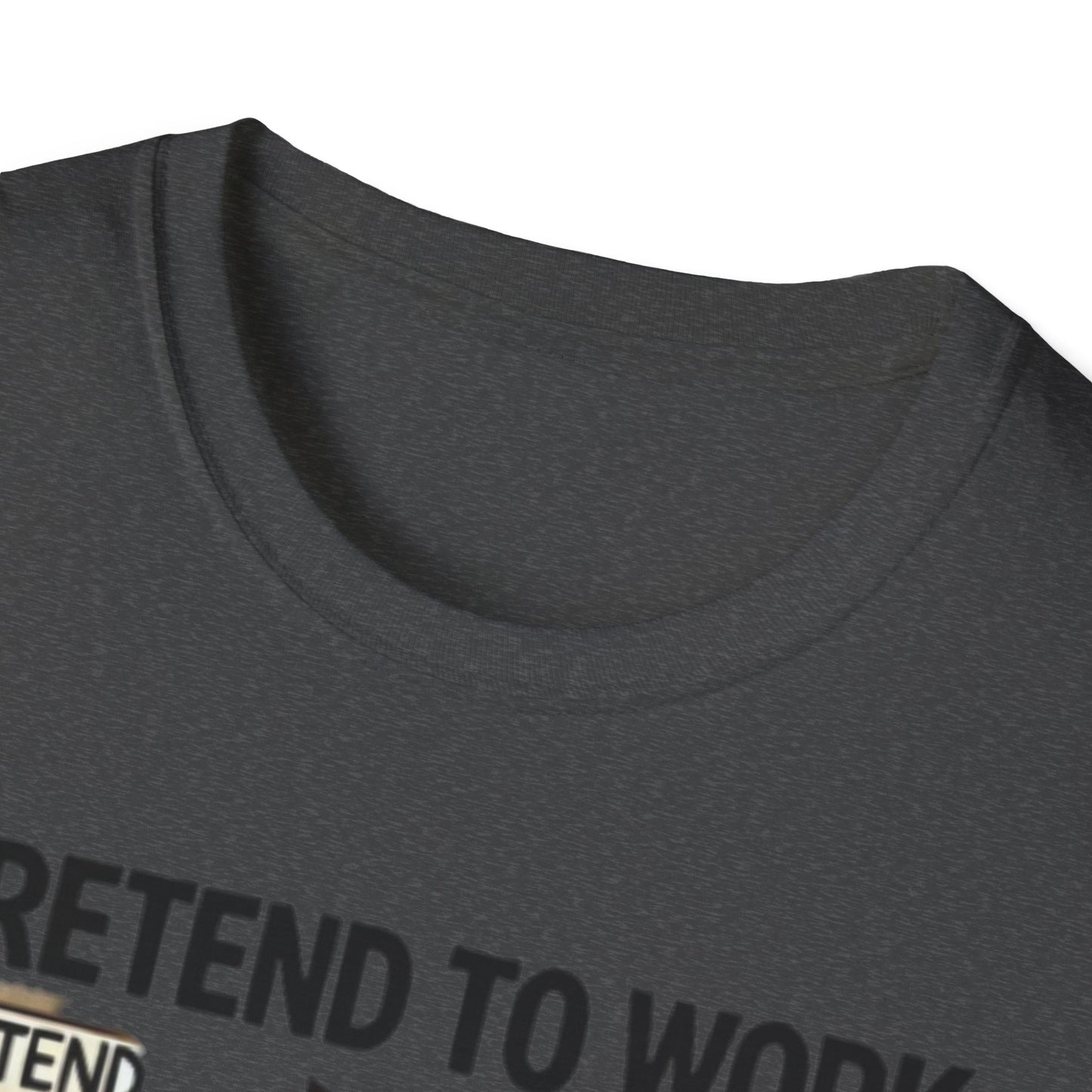 I Pretend to Work Unisex Softstyle T-Shirt | Fun Office Humor Tee