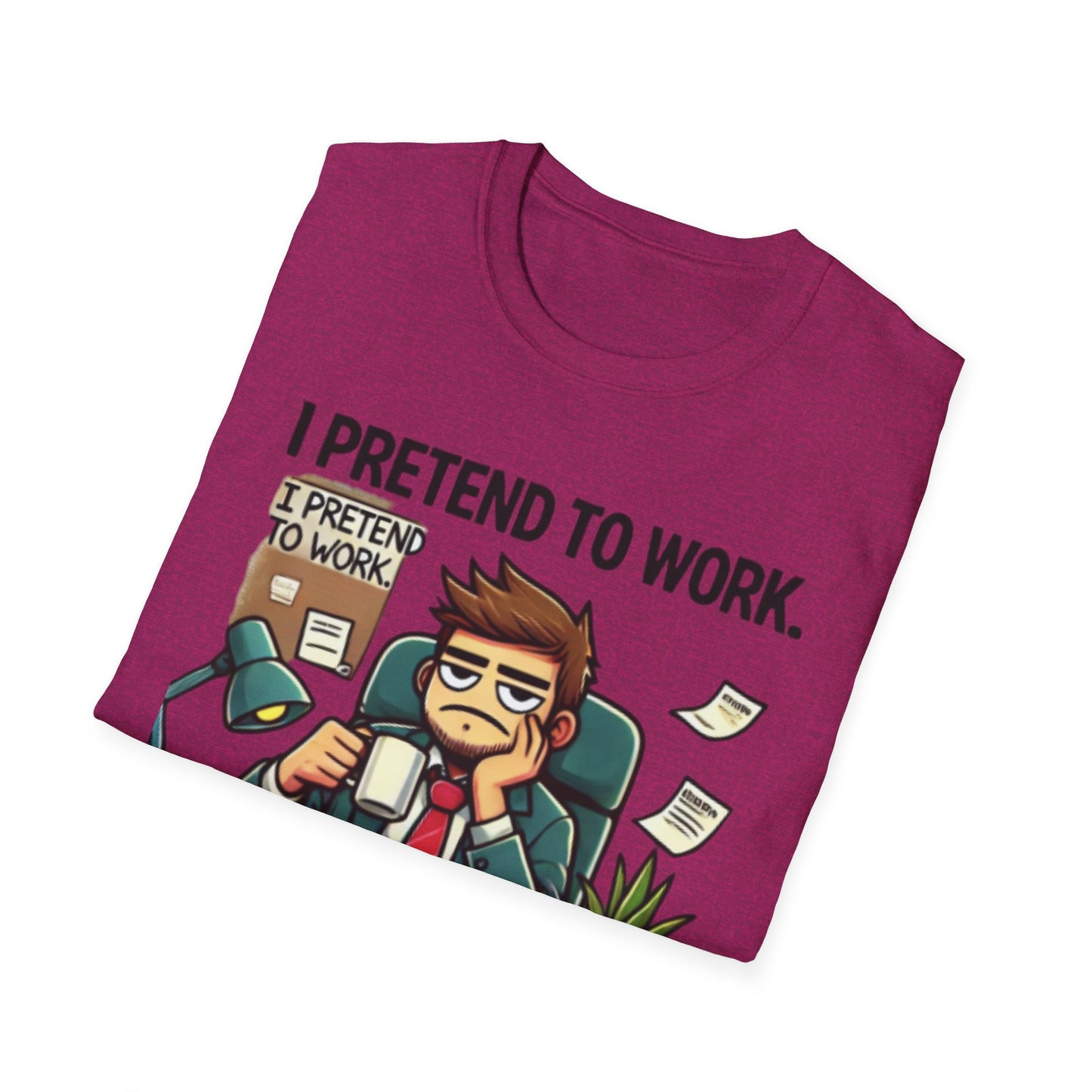 I Pretend to Work Unisex Softstyle T-Shirt | Fun Office Humor Tee
