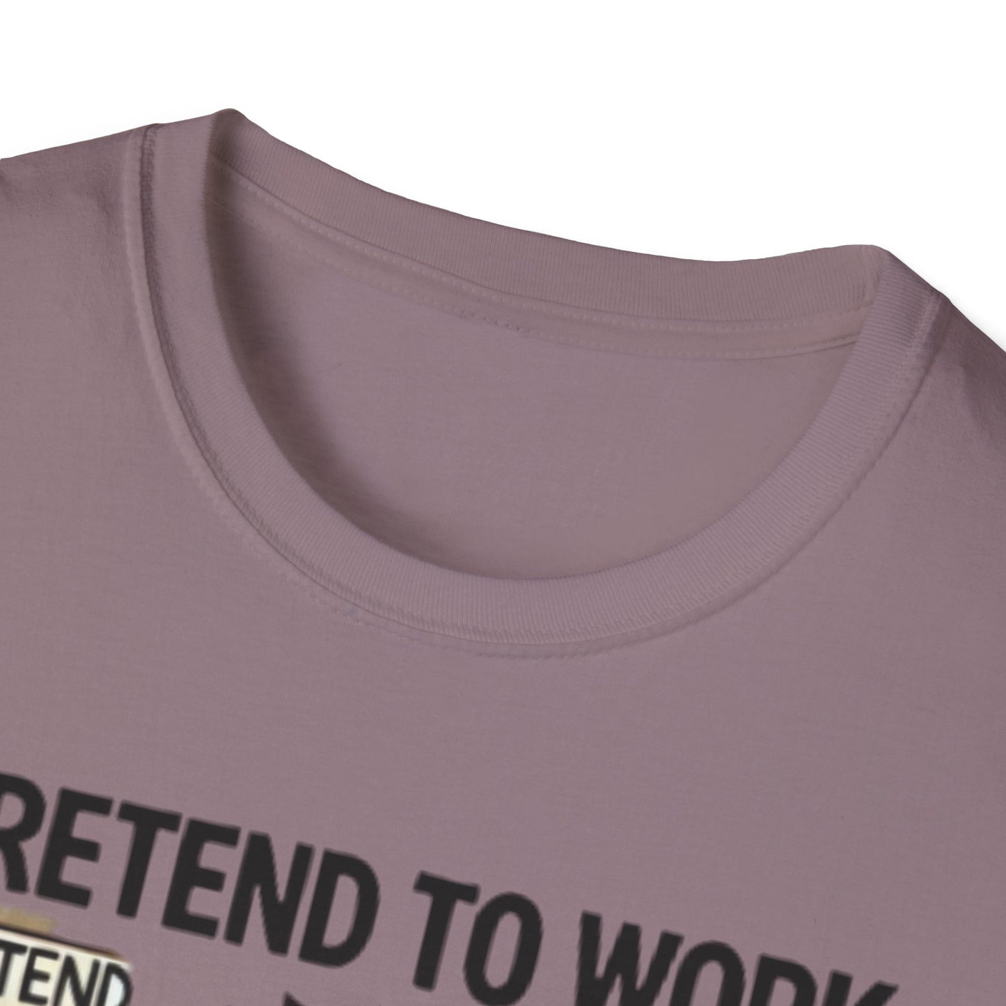 I Pretend to Work Unisex Softstyle T-Shirt | Fun Office Humor Tee