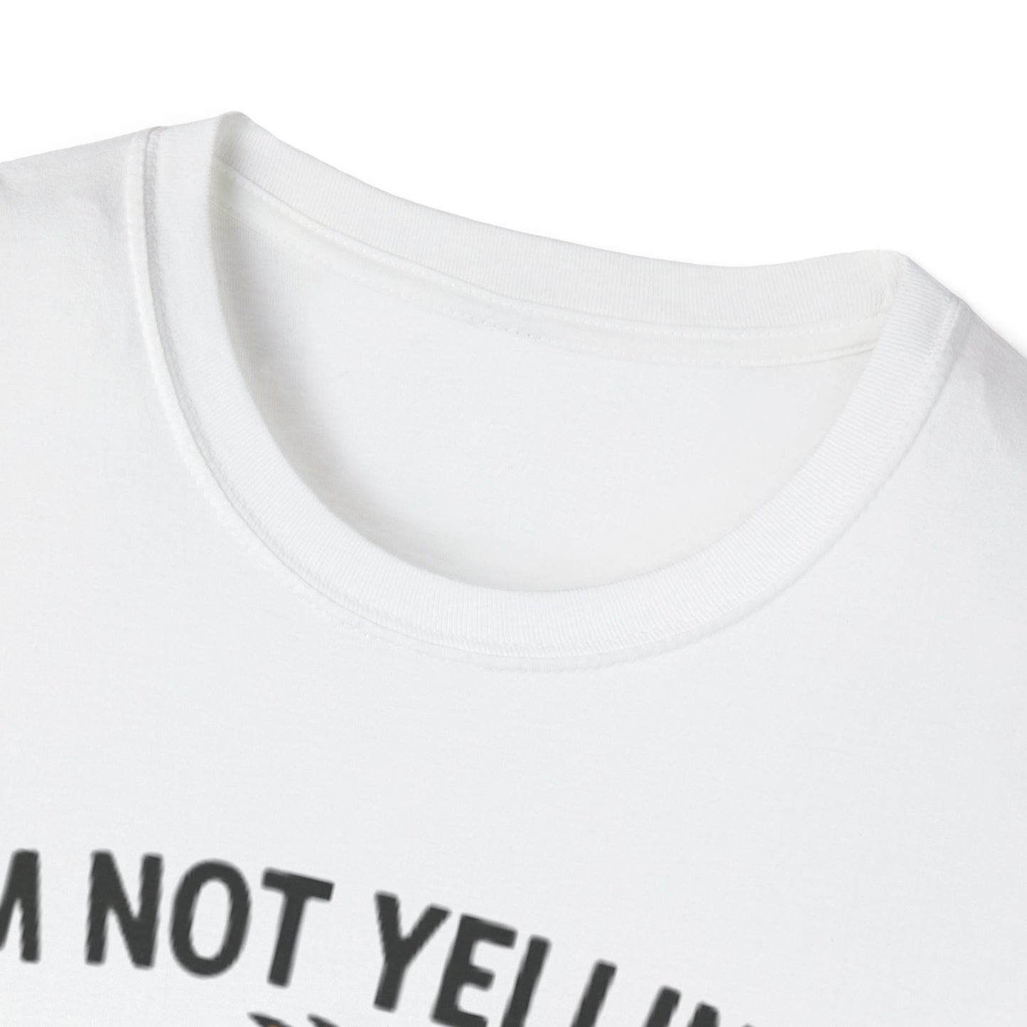 Funny Mom Voice T-Shirt - I'm Not Yelling - Unisex Softstyle Tee